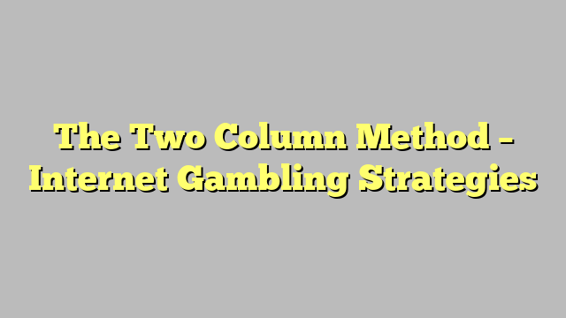 The Two Column Method – Internet Gambling Strategies