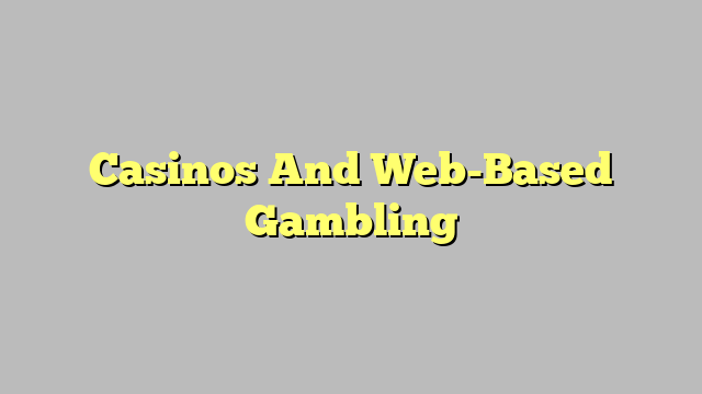 Casinos And Web-Based Gambling