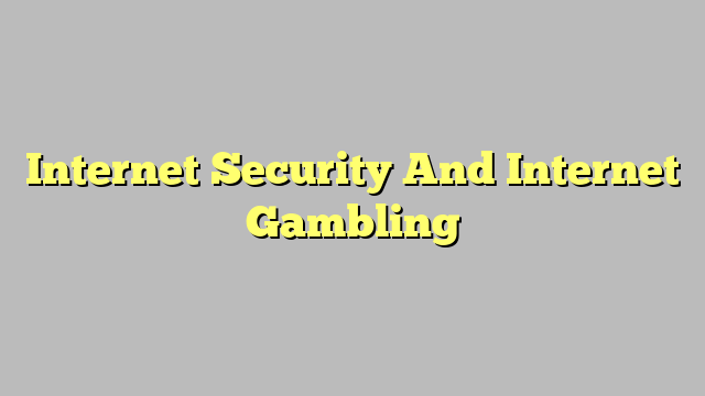 Internet Security And Internet Gambling