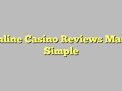 Online Casino Reviews Made Simple